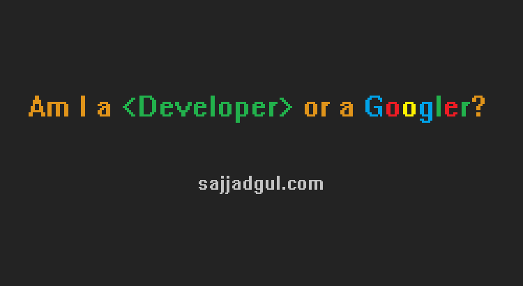 Am I a Developer or a Googler?